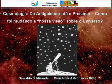Oswaldo D. Miranda Divisão de Astrofísica - INPE