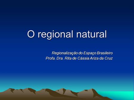 O regional natural Regionalização do Espaço Brasileiro