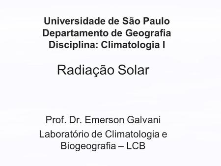 Radiação Solar Prof. Dr. Emerson Galvani