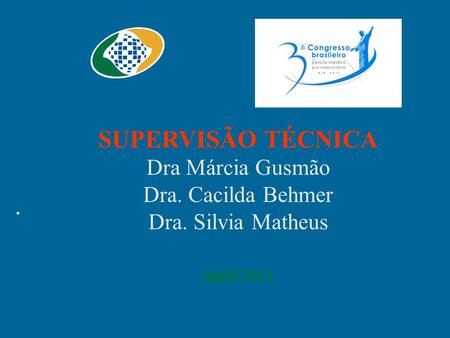 SUPERVISÃO TÉCNICA Dra Márcia Gusmão Dra. Cacilda Behmer