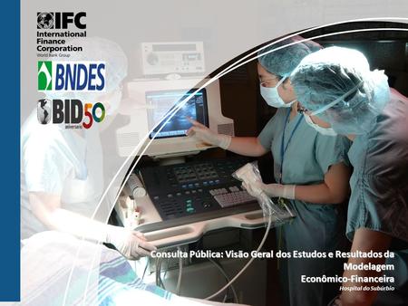 Consulta Pública: Visão Geral dos Estudos e Resultados da Modelagem Econômico-Financeira Hospital do Subúrbio.