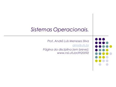 Sistemas Operacionais. Prof. André Luis Meneses Silva Página da disciplina (em breve):