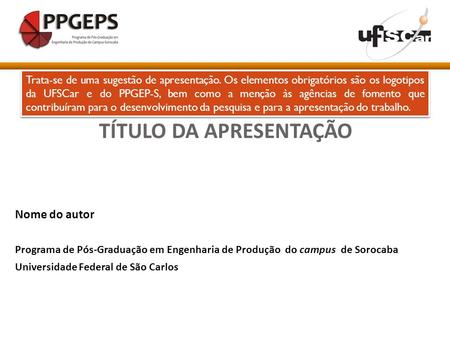 Nome do autor Programa de Pós-Graduação em Engenharia de Produção do campus de Sorocaba Universidade Federal de São Carlos TÍTULO DA APRESENTAÇÃO Trata-se.