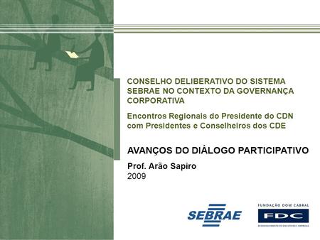 Material preparado e de responsabilidade do professor Arão Sapiro AVANÇOS DO DIÁLOGO PARTICIPATIVO Prof. Arão Sapiro 2009 CONSELHO DELIBERATIVO DO SISTEMA.