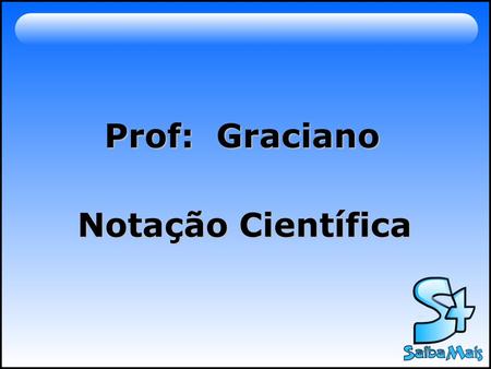 Prof: Graciano Notação Científica.