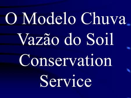 O Modelo Chuva Vazão do Soil Conservation Service