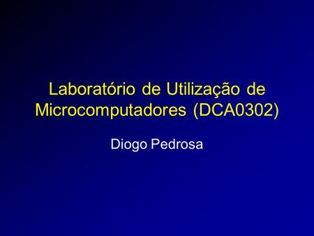 Laboratório de Utilização de Microcomputadores (DCA0302)