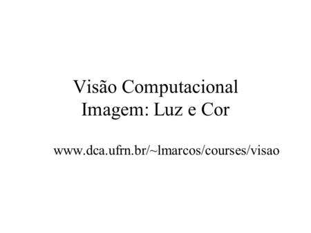 Visão Computacional Imagem: Luz e Cor