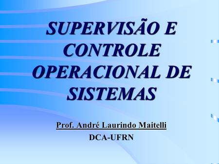 SUPERVISÃO E CONTROLE OPERACIONAL DE SISTEMAS