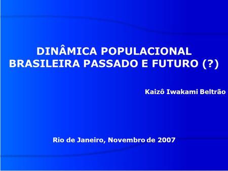 DINÂMICA POPULACIONAL BRASILEIRA PASSADO E FUTURO (?)
