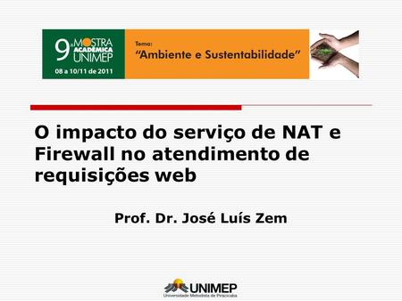 O impacto do serviço de NAT e Firewall no atendimento de requisições web Prof. Dr. José Luís Zem.