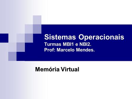 Sistemas Operacionais Turmas MBI1 e NBI2. Prof: Marcelo Mendes.