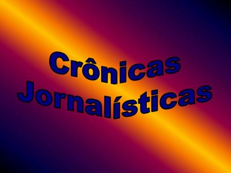 Crônicas Jornalísticas.
