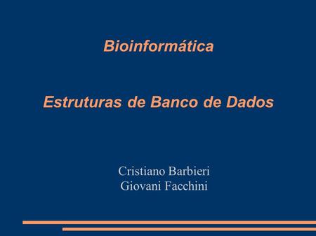 Bioinformática Estruturas de Banco de Dados