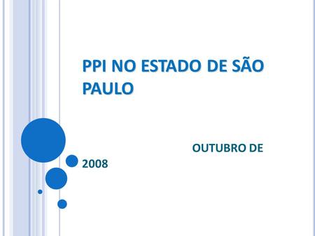 PPI NO ESTADO DE SÃO PAULO PPI NO ESTADO DE SÃO PAULO OUTUBRO DE 2008.