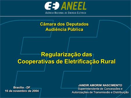 Regularização das Cooperativas de Eletrificação Rural Regularização das Cooperativas de Eletrificação Rural Brasília - DF 16 de novembro de 2004 Brasília.