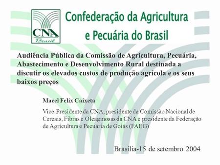 Audiência Pública da Comissão de Agricultura, Pecuária, Abastecimento e Desenvolvimento Rural destinada a discutir os elevados custos de produção agrícola.