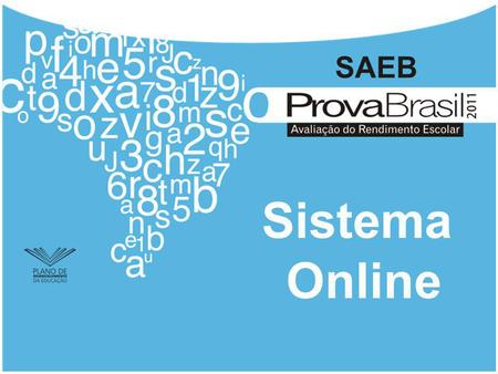 Sistema Online Nesta apresentação serão detalhadas as telas do sistema online da Prova Brasil. Cada colaborador deve fazer o seu cadastro neste sistema.