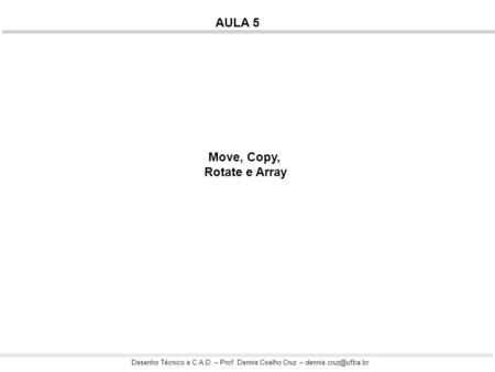 AULA 5 Move, Copy, Rotate e Array.