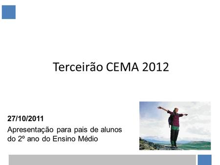 Terceirão CEMA 2012 27/10/2011 Apresentação para pais de alunos do 2º ano do Ensino Médio.
