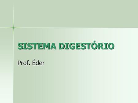 SISTEMA DIGESTÓRIO Prof. Éder.