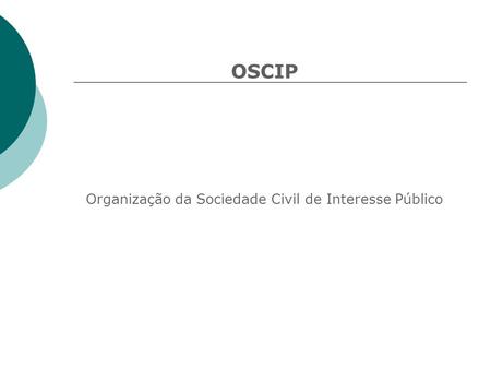 OSCIP Organização da Sociedade Civil de Interesse Público.