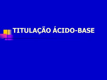 TITULAÇÃO ÁCIDO-BASE.