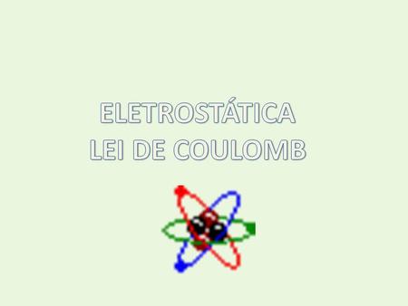 ELETROSTÁTICA LEI DE COULOMB.