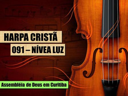 HARPA CRISTÃ 091 – NÍVEA LUZ Assembléia de Deus em Curitiba.