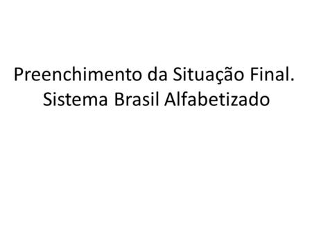 Preenchimento da Situação Final. Sistema Brasil Alfabetizado