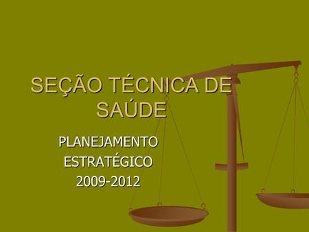 SEÇÃO TÉCNICA DE SAÚDE PLANEJAMENTOESTRATÉGICO2009-2012.