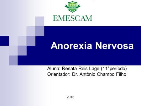 Anorexia Nervosa Aluna: Renata Reis Lage (11°período)