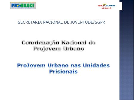 Coordenação Nacional do Projovem Urbano