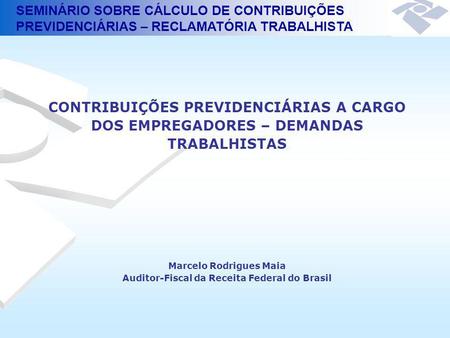 Marcelo Rodrigues Maia Auditor-Fiscal da Receita Federal do Brasil