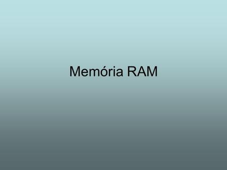 Memória RAM.