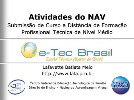Centro Federal de Educação Tecnológica da Paraíba Direção de Ensino – Núcleo de Aprendizagem Virtual Atividades do NAV Submissão de Curso a Distância de.
