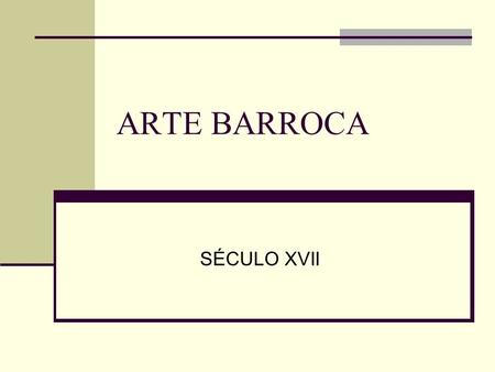 ARTE BARROCA SÉCULO XVII.