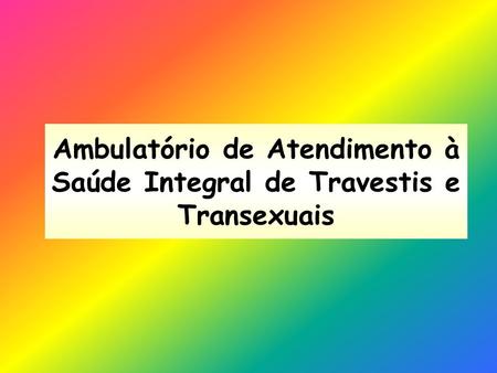 Ambulatório de Atendimento à Saúde Integral de Travestis e Transexuais