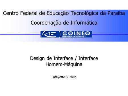 Design de Interface / Interface Homem-Máquina Lafayette B. Melo