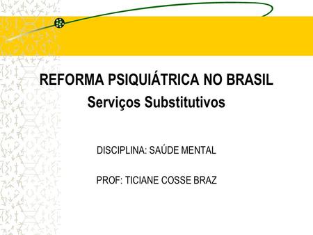 REFORMA PSIQUIÁTRICA NO BRASIL Serviços Substitutivos