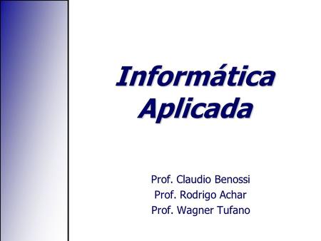 Prof. Claudio Benossi Prof. Rodrigo Achar Prof. Wagner Tufano