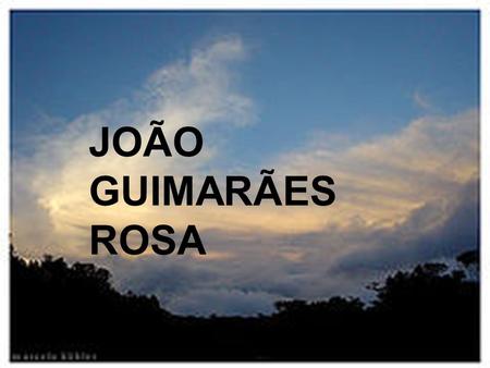 JOÃO GUIMARÃES ROSA.