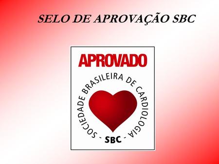 SELO DE APROVAÇÃO SBC. SOCIEDADE BRASILEIRA DE CARDIOLOGIA - SBC Missão da SBC A Sociedade Brasileira de Cardiologia (SBC) é uma entidade sem fins lucrativos.