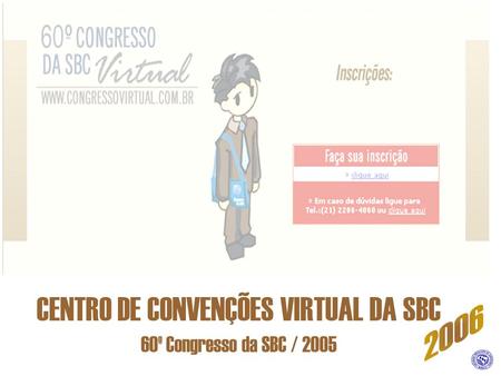 CENTRO DE CONVENÇÕES VIRTUAL DA SBC 60º Congresso da SBC / 2005.