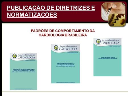 PADRÕES DE COMPORTAMENTO DA CARDIOLOGIA BRASILEIRA 2010 PUBLICAÇÃO DE DIRETRIZES E NORMATIZAÇÕES.