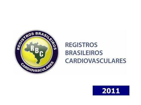 2011. Os Registros vão permitir avaliar como é feito o exercício da Cardiologia no Brasil e saber qual o grau de aderências às Diretrizes e fazer um verdadeiro.