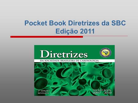 Pocket Book Diretrizes da SBC Edição 2011. O que é? Consiste na consolidação de todas as principais Diretrizes & Normatizações publicadas pela SBC, que.