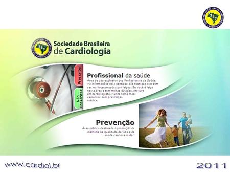 Portal da SBC Área Profissional da Saúde OBJETIVOS Integrar e interagir os médicos e demais Profissionais da Saúde, que no Brasil se interessam por Cardiologia,
