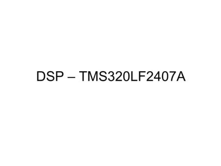 DSP – TMS320LF2407A.
