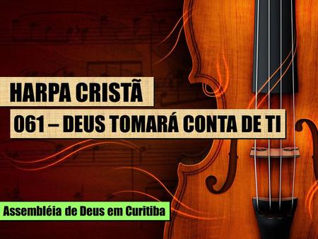 HARPA CRISTÃ 061 – DEUS TOMARÁ CONTA DE TI
